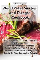 Wood Pellet Smoker and Traeger Cookbook