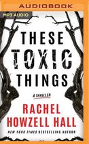 These Toxic Things: A Thriller