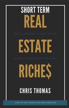 Short Term Rental Riches: Make a Fortune in Real Estate, Without Owning Any Property