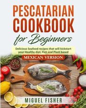 PESCATARIAN COOkBOOK FOR BEGINNERS, Mexican Version
