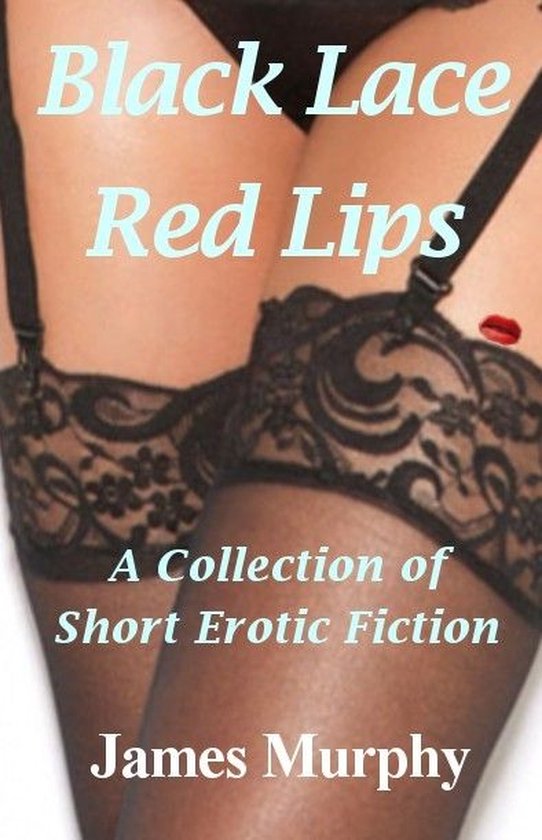 Black Lace - Red Lips: A Collection of Short Erotic Fiction - cover
