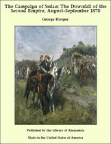 The Campaign of Sedan: The Downfall of the Second Empire, August-September 1870