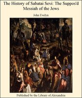 The History of Sabatai Sevi: The Suppos'd Messiah of The Jews
