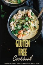 Gluten Free Cookbook: Simple, Delicious, And Quick Recipes For Busy People