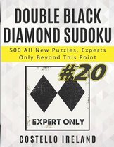 Double Black Diamond Sudoku, 500 All New Puzzles, Experts Only Beyond This Point
