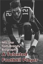 NFL Star Tom Brandy Biography: A Talented Football Player