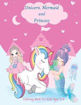 Unicorn, Mermaid and Princess Coloring Book for Kids Ages 4-8