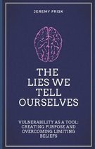 The Lies We Tell Ourselves: Vulnerability as a Tool