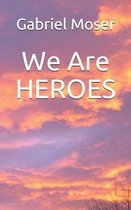 We Are HEROES