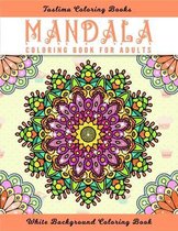 Mandala Coloring Book for Adults: Coloring Pages For Meditation And Happiness - Adult Coloring Book Featuring Calming Mandalas designed to relax and c