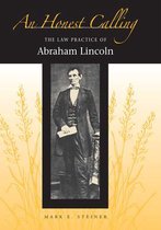 An Honest Calling - The Law Practice of Abraham Lincoln