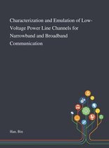 Characterization and Emulation of Low-Voltage Power Line Channels for Narrowband and Broadband Communication
