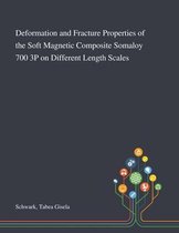 Deformation and Fracture Properties of the Soft Magnetic Composite Somaloy 700 3P on Different Length Scales