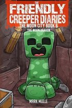 The Friendly Creeper Diaries: The Moon City (Book 6)