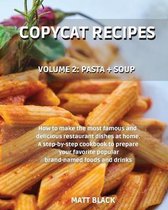 Copycat Recipes: Pasta + Soups. How to Make the Most Famous and Delicious Restaurant Dishes at Home. a Step-By-Step Cookbook to Prepare