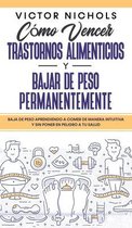 Como Vencer Trastornos Alimenticios y Bajar de Peso Permanentemente