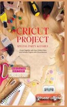 Cricut Project Special Party & Family: Create Together with Your Children. New & Fantastic Projets with Your Cricut Machine. Dedicated Section