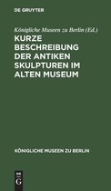 Kurze Beschreibung Der Antiken Skulpturen Im Alten Museum