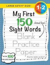 My First 150 Sight Words- My First 150 Sight Words Blank Practice Paper (Large 8.5"x11" Size!)