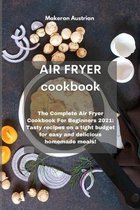 Air Fryer Cookbook: The Complete Air Fryer Cookbook For Beginners 2021