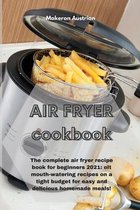 Air Fryer Cookbook: The complete air fryer recipe book for beginners 2021