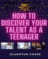 How to discover your talent as a teenager