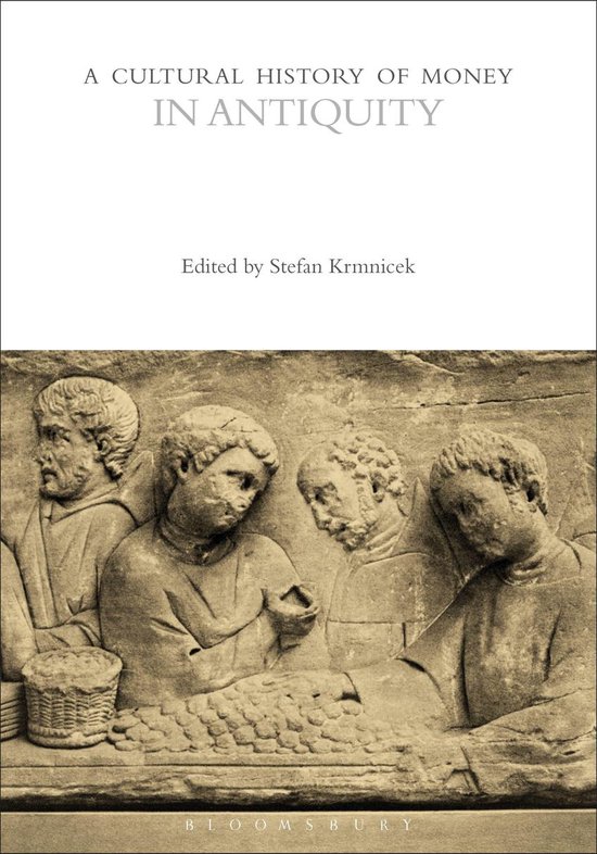 The Cultural Histories Series - A Cultural History of Money in Antiquity
