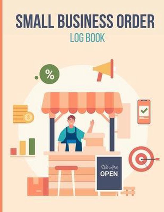 Small Business Order Log Book: Sales Order Log To Keep Track of Your Customer, Purchase Order Forms, for Online Businesses and Retail Store