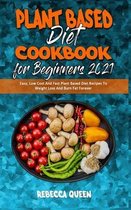 Plant Based Diet Cookbook for Beginners 2021