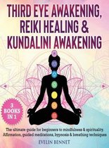 Third Eye Awaking, Reiki Healing, And Kundalini Awaking: 3 Books in 1