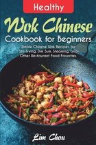 Healthy Wok Chinese Cookbook for Beginners