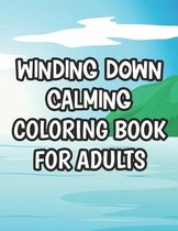 Winding Down Calming Coloring Book For Adults