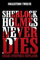 Sherlock Holmes Never Dies -- Collection Twelve