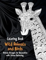 Wild Animals and Birds - Coloring Book - Animal Designs for Relaxation with Stress Relieving