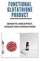Functional Glutathione Product: Benefits, Side Effect, Dosage, And Interactions