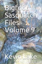 Bigfoot Sasquatch Files Volume 9