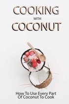 Cooking With Coconut: How To Use Every Part Of Coconut To Cook