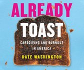 Already Toast: Caregiving and Burnout in America