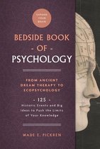 Bedside Book of Psychology From Ancient Dream Therapy to Ecopsychology 125 Historic Events and Big Ideas to Push the Limits of Your Knowledge Bedside Books