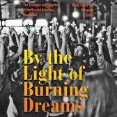 By the Light of Burning Dreams Lib/E: The Triumphs and Tragedies of the Second American Revolution