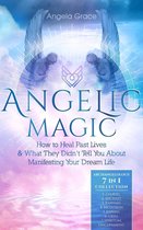 Angelic Magic: How to Heal Past Lives & What They Didn’t Tell You About Manifesting Your Dream Life
