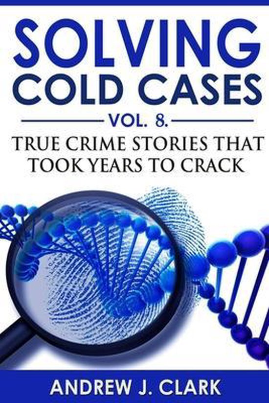 True Crime Cold Cases Solved- Solving Cold Cases - Volume 8 - cover