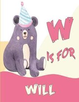 W is for Will: A Personalized Alphabet Book All About You with name Will letters A to Z, your child will hear all about their kindnes