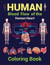 Human Blood Flow Of The Human Heart Coloring Book: Human Body Anatomy Coloring Book For Medical, High School Students. Anatomy Coloring Book for kids.