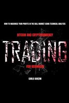 Bitcoin And Cryptocurrency Trading For Beginners: How To Maximise Your Profits In The Bull Market Using Technical Analysis