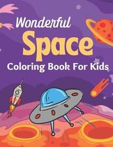 Wonderful Space Coloring Book For Kids: A Coloring Book with Simple, Fun, Easy To Draw kids activity