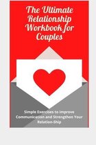 The Ultimate Relationship Workbook for Couple: Simple Exercises to Improve Communication and Strengthen Your Relation-Ship