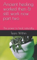 Ancient healing worked then & still work now part two: The power to heal naturally