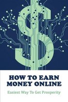 How To Earn Money Online: Easiest Way To Get Prosperity