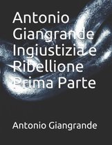 Antonio Giangrande Ingiustizia e Ribellione Prima Parte